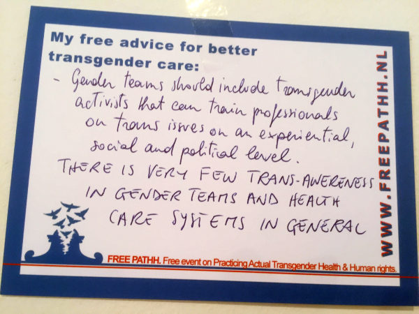 Genderteams zouden transgender activisten moeten hebben, die de professionals kunnen trainen over transgerelateerde zaken op een ervaringsgericht, sociaal en politiek niveau. ER IS ZEER WEINIG TRANS-BEWUSTZIJN IN GENDERTEAMS EN IN GEZONDHEIDSZORG-SYSTEMEN IN HET ALGEMEEN.