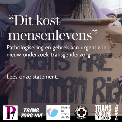 Tekst: "Dit kost mensenlevens" Pathologisering en gebrek aan urgentie in nieuw onderzoek transgenderzorg. Lees onze statement. Met op de achtergrond een foto van een karton met de tekst 'Trans rights are human rights'.